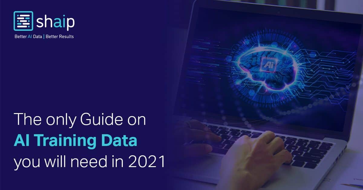 The Only Guide on AI Training Data you will need in 2021 | Shaip