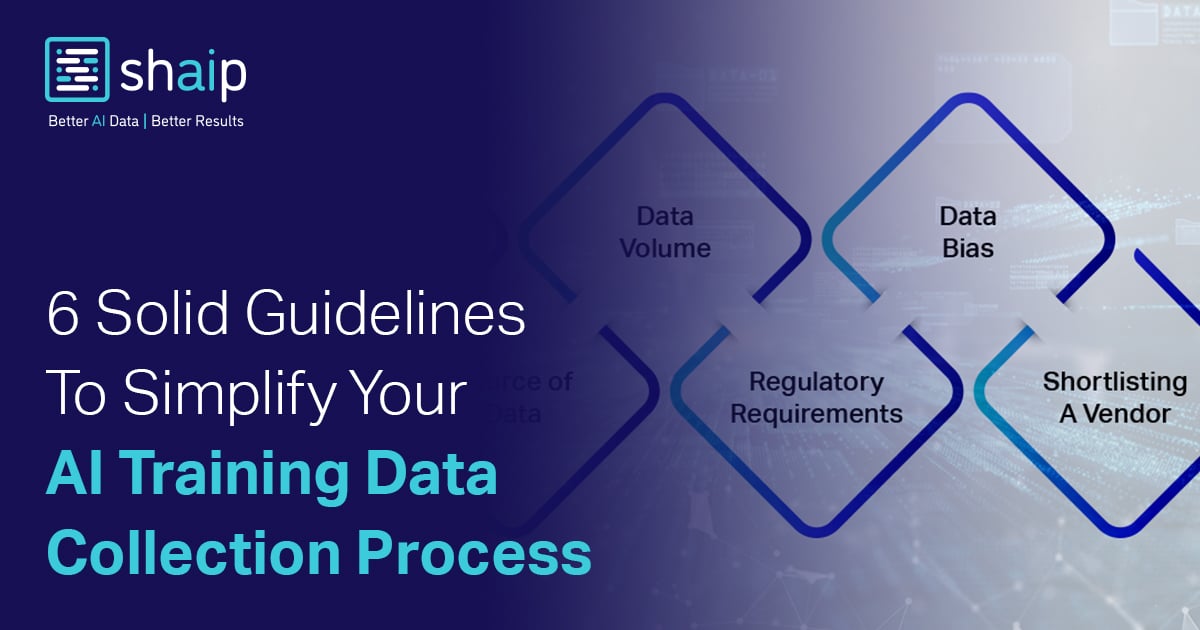 6 Solid Guidelines To Simplify Your AI Training Data Collection Process ...