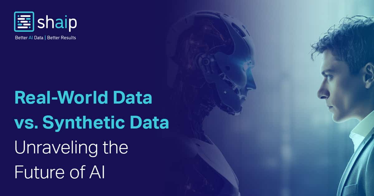 Real-world Data vs. Synthetic Data: Unraveling the Future of AI | Shaip